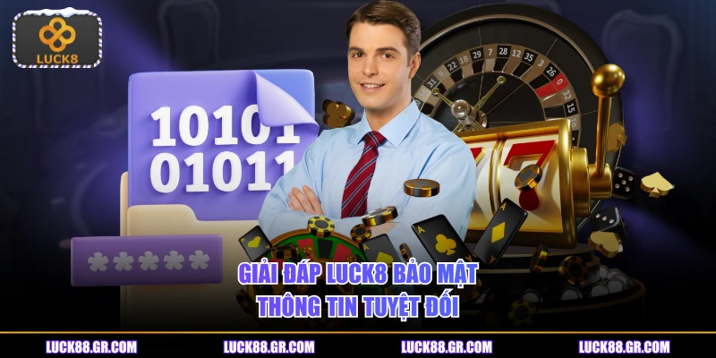 Giải đáp LUCK8 bảo mật thông tin tuyệt đối