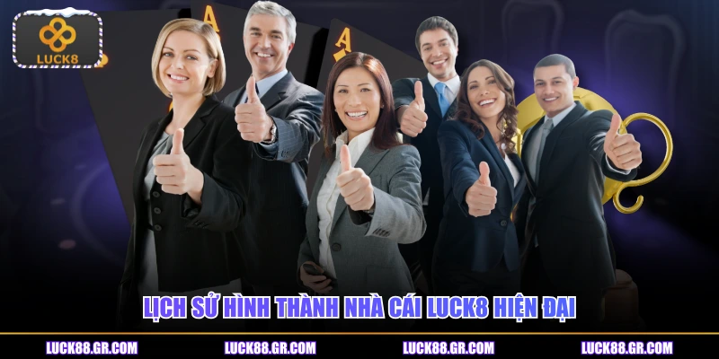 Lịch sử hình thành nhà cái LUCK8 hiện đại